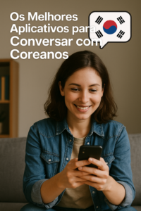 Os Melhores Aplicativos para Conversar com Coreanos